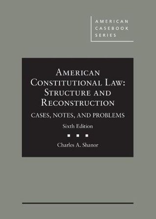 Full Download American Constitutional Law: Structure and Reconstruction, Cases, Notes, and Problems (American Casebook Series) - Charles Shanor | PDF