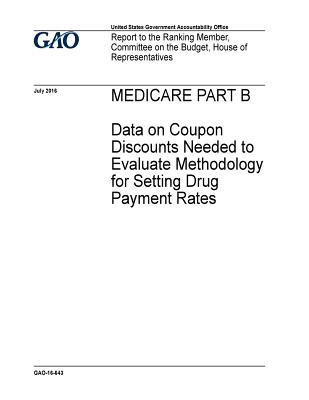 Full Download Medicare Part B: Data on Coupon Discounts Needed to Evaluate Methodology for Setting Drug Payment Rates - U.S. Government Accountability Office | ePub