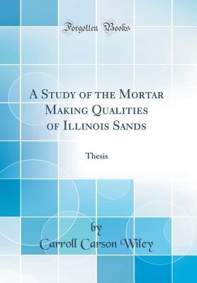 Download A Study of the Mortar Making Qualities of Illinois Sands: Thesis (Classic Reprint) - Carroll Carson Wiley | ePub