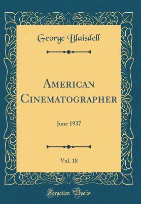 Read American Cinematographer, Vol. 18: June 1937 (Classic Reprint) - George Blaisdell file in ePub