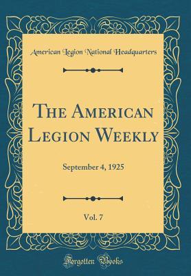 Read The American Legion Weekly, Vol. 7: September 4, 1925 (Classic Reprint) - American Legion National Headquarters | ePub