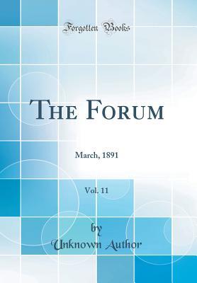 Read The Forum, Vol. 11: March, 1891 (Classic Reprint) - Unknown | ePub