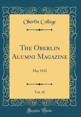 Read Online The Oberlin Alumni Magazine, Vol. 18: May 1922 (Classic Reprint) - Oberlin College file in PDF