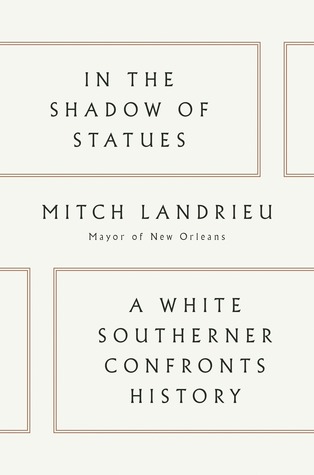 Read Online In the Shadow of Statues: A White Southerner Confronts History - Mitch Landrieu | ePub