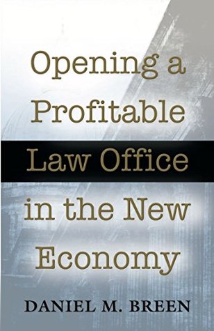 Read Online Opening a Profitable Law Office in the New Economy - Daniel M Breen file in PDF