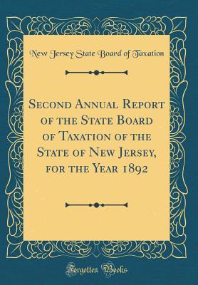 Read Online Second Annual Report of the State Board of Taxation of the State of New Jersey, for the Year 1892 (Classic Reprint) - New Jersey State Board of Taxation file in ePub