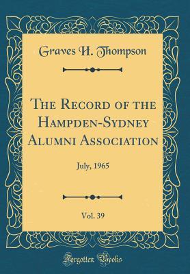 Download The Record of the Hampden-Sydney Alumni Association, Vol. 39: July, 1965 (Classic Reprint) - Graves H Thompson file in PDF