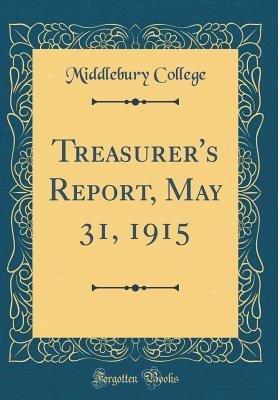 Full Download Treasurer's Report, May 31, 1915 (Classic Reprint) - Middlebury College | ePub