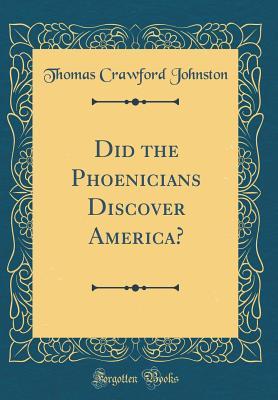 Read Online Did the Phoenicians Discover America? (Classic Reprint) - Thomas Crawford Johnston file in ePub