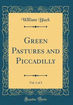 Download Green Pastures and Piccadilly, Vol. 1 of 3 (Classic Reprint) - William Black file in ePub