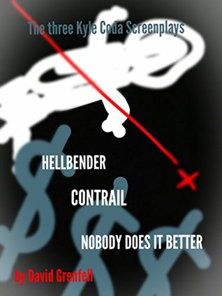 Full Download THE THREE KYLE CODA SCREENPLAYS: HELLBENDER, CONTRAIL, NOBODY DOES IT BETTER - David Grenfell | ePub