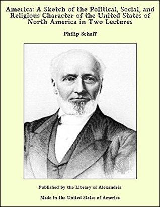 Download America: A Sketch of the Political, Social, and Religious Character of the United States of North America in Two Lectures - Philip Schaff file in ePub