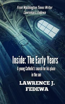 Full Download Inside: The Early Years: A young Catholic's search for his place in the sun - Lawrence J. Fedewa file in PDF