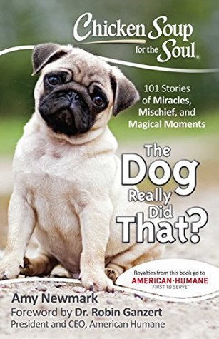 Full Download Chicken Soup for the Soul: The Dog Really Did That?: 101 Stories of Miracles, Mischief and Magical Moments - Amy Newmark file in PDF