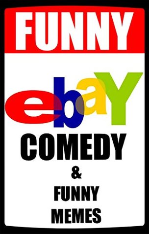 Download Funny Ebay Comedy & Humor: (With Funny Memes & Funny Jokes - Funny Reviews, Listings & Pictures) - Memes file in ePub