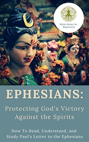 Read Online Ephesians: Protecting God's Victory Against the Spirits: How To Read, Understand, and Study Paul's Letter to the Ephesians - Bible Notes file in ePub