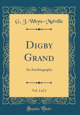 Read Digby Grand, Vol. 2 of 2: An Autobiography (Classic Reprint) - George John Whyte-Melville | ePub