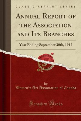 Read Annual Report of the Association and Its Branches: Year Ending September 30th, 1912 (Classic Reprint) - Women's Art Association of Canada file in ePub
