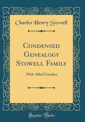 Full Download Condensed Genealogy Stowell Family: With Allied Families (Classic Reprint) - Charles Henry Stowell file in PDF