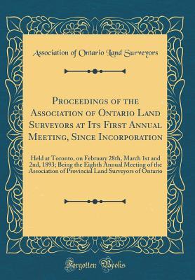 Download Proceedings of the Association of Ontario Land Surveyors at Its First Annual Meeting, Since Incorporation: Held at Toronto, on February 28th, March 1st and 2nd, 1893; Being the Eighth Annual Meeting of the Association of Provincial Land Surveyors of Ontar - Association of Ontario Land Surveyors file in ePub