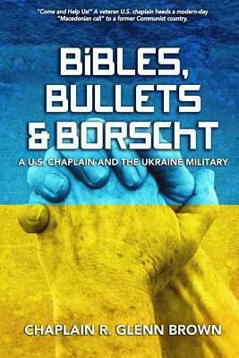 Read Online Bibles, Bullets & Borscht: A Us Chaplain and the Ukraine Military - R. Glenn Brown | PDF