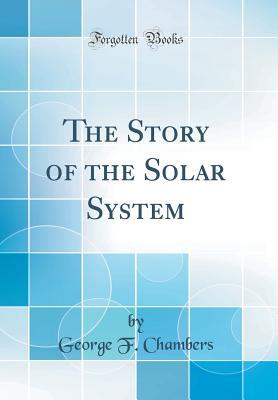 Full Download The Story of the Solar System (Classic Reprint) - George Frederick Chambers | ePub