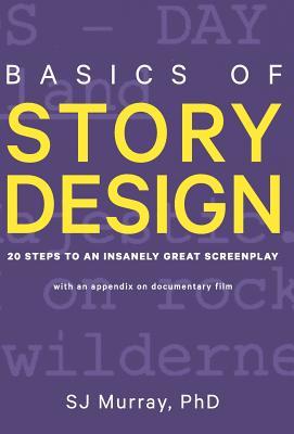 Read Online Basics of Story Design: 20 Steps to an Insanely Great Screenplay - S J Murray file in ePub