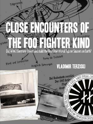 Read Close Encounters of the Foo Fighter Kind: Did Ww2 Germany Invent and Build the First Operational Fighter Saucers on Earth - Vladimir Terziski | PDF