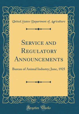 Read Service and Regulatory Announcements: Bureau of Animal Industry; June, 1925 (Classic Reprint) - U.S. Department of Agriculture | PDF