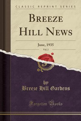 Read Online Breeze Hill News, Vol. 2: June, 1935 (Classic Reprint) - Breeze Hill Gardens file in ePub