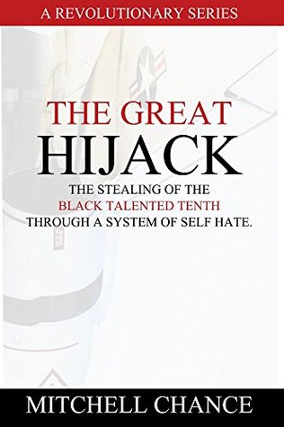 Download The Great Hijack: The stealing of the Black talented tenth through a system of self hate. - Mitchell Chance | PDF