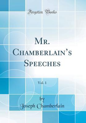 Full Download Mr. Chamberlain's Speeches, Vol. 1 (Classic Reprint) - Joseph Chamberlain | PDF