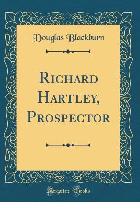 Read Online Richard Hartley, Prospector (Classic Reprint) - Douglas Blackburn file in PDF