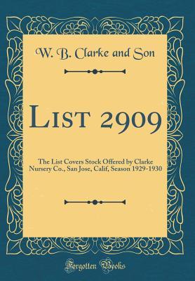 Read List 2909: The List Covers Stock Offered by Clarke Nursery Co., San Jose, Calif, Season 1929-1930 (Classic Reprint) - W B Clarke and Son | ePub