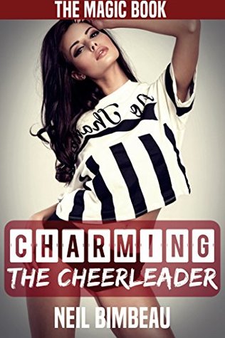 Read Online Charming The Cheerleader (The Magic Book Part Three) - Neil Bimbeau | PDF