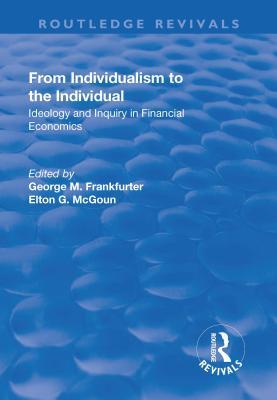 Full Download From Individualism to the Individual: Ideology and Inquiry in Financial Economics - George M Frankfurter | PDF