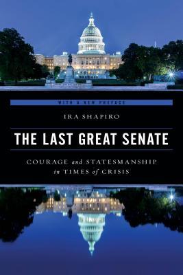 Read The Last Great Senate: Courage and Statesmanship in Times of Crisis - Ira Shapiro file in ePub