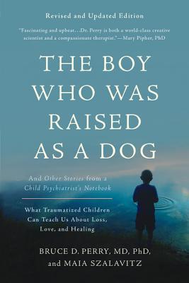 Download The Boy Who Was Raised as a Dog: And Other Stories from a Child Psychiatrist's Notebook - Bruce D. Perry file in ePub