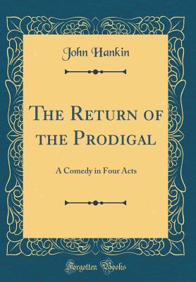 Download The Return of the Prodigal: A Comedy in Four Acts (Classic Reprint) - John Hankin | ePub