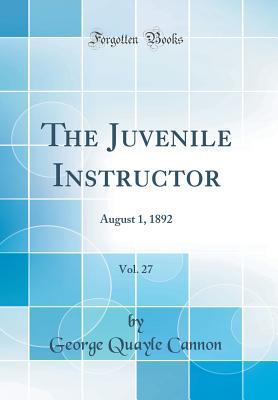 Read The Juvenile Instructor, Vol. 27: August 1, 1892 (Classic Reprint) - George Q. Cannon file in PDF