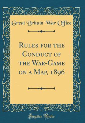 Download Rules for the Conduct of the War-Game on a Map, 1896 (Classic Reprint) - Great Britain War Office file in PDF