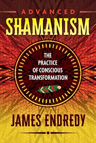 Full Download Advanced Shamanism: The Practice of Conscious Transformation - James Endredy | ePub