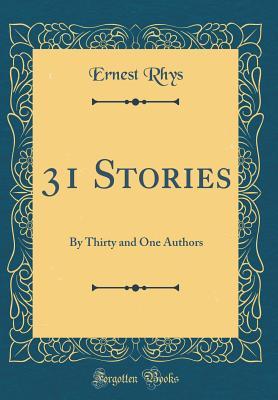 Download 31 Stories: By Thirty and One Authors (Classic Reprint) - Ernest Rhys | PDF