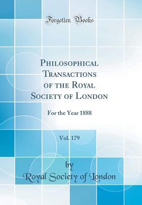 Read Online Philosophical Transactions of the Royal Society of London, Vol. 179: For the Year 1888 (Classic Reprint) - Royal Society of London | PDF