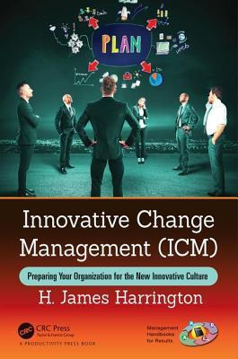 Full Download Innovative Change Management (ICM): Preparing Your Organization for the New Innovative Culture - H J Harrington | ePub