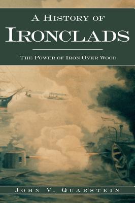 Full Download A History of Ironclads: The Power of Iron Over Wood - John V. Quarstein file in ePub