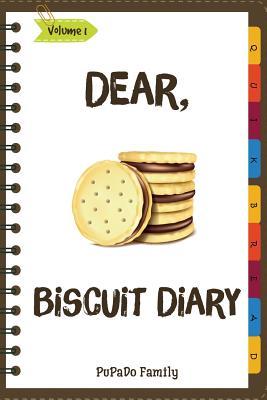 Full Download Dear, Biscuit Diary: Make an Awesome Month with 31 Best Biscuit Recipes! (Biscuit Cookbook, Biscuit Recipe Book, How to Make Biscuits, Biscuit Cooking, Quick Bread Cookbook) - Pupado Family | PDF