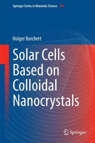 Read Online Solar Cells Based on Colloidal Nanocrystals (Springer Series in Materials Science) - Holger Borchert | PDF