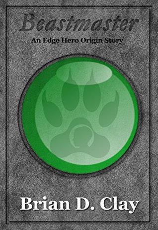 Download Beastmaster: An Edge Hero Origin Story (Edge World Origin Stories Book 2) - Brian Clay file in PDF