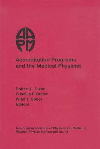 Read Online 27: Accreditation Programs And the Medical Physicist (Medical Physics Monograph,) - Robert Dixon | ePub